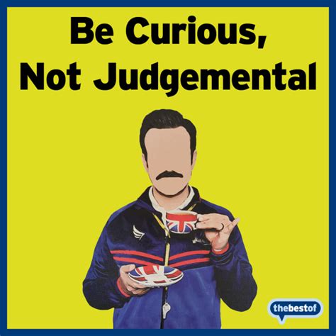 Be curious not judgemental ted lasso. Things To Know About Be curious not judgemental ted lasso. 